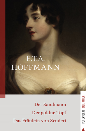 Der Sandmann – Der goldne Topf – Das Fräulein von Scuderi von E.T.A Hoffmann