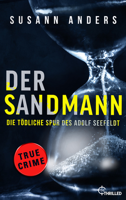 Der Sandmann. Die tödliche Spur des Adolf Seefeldt von Anders,  Susann