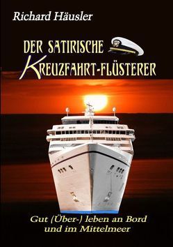 Der satirische Kreuzfahrt-Flüsterer von Häusler,  Richard F.