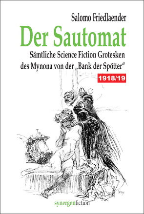 Der Sautomat. Sämtliche Science Fiction Grotesken des Mynona von der „Bank der Spötter“ 1918/19 von Friedlaender,  Salomo