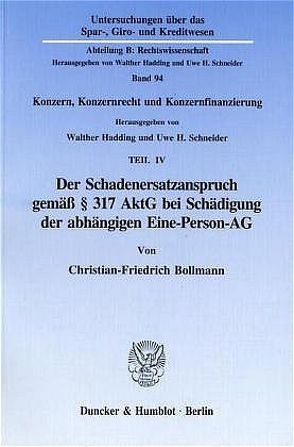 Der Schadenersatzanspruch gemäß § 317 AktG bei Schädigung der abhängigen Eine-Person-AG. von Bollmann,  Christian-Friedrich, Hadding,  Walther, Schneider,  Uwe H.