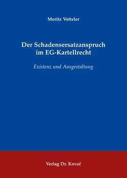 Der Schadensersatzanspruch im EG-Kartellrecht von Votteler,  Moritz