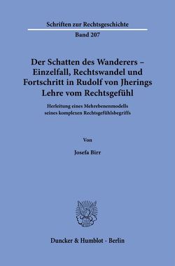 Der Schatten des Wanderers – Einzelfall, Rechtswandel und Fortschritt in Rudolf von Jherings Lehre vom Rechtsgefühl. von Birr,  Josefa