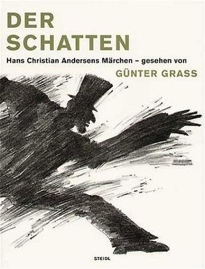 Der Schatten. Hans Christian Andersens Märchen – gesehen von Günter Grass von Andersen,  Hans Ch, Grass,  Günter