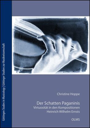 Der Schatten Paganinis. Virtuosität in den Kompositionen Heinrich Wilhelm Ernsts (1814-1865) von Hoppe,  Christine