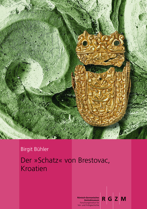 Der „Schatz“ von Brestovac, Kroatien von Bühler,  Birgit, Prohászka,  Péter