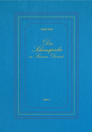 Der Schauspieler in Seinem Dienst – Band I von Heigl,  Birgitt