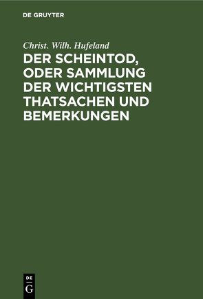 Der Scheintod, oder Sammlung der wichtigsten Thatsachen und Bemerkungen von Hufeland,  Christ. Wilh.