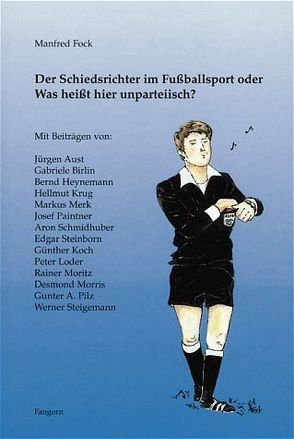 Der Schiedsrichter im Fussballsport oder Was heisst hier unparteiisch? von Fock,  Annemarie, Fock,  Manfred, Krug,  Hellmut, Loder,  Peter, Merk,  Markus, Schmidhuber,  Aron, Steigemann,  Werner, Steinborn,  Edgar