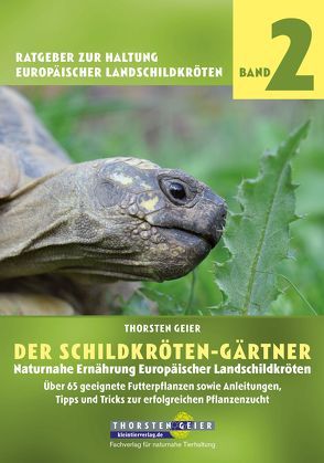 Der Schildkröten-Gärtner – Naturnahe Ernährung Europäischer Landschildkröten von Geier,  Thorsten