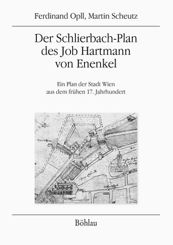 Der Schlierbach-Plan des Job Hartmann von Enenkel von Opll,  Ferdinand, Scheutz,  Martin