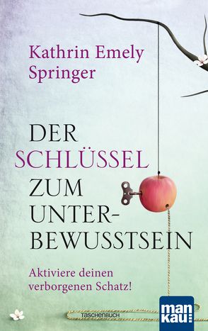 Der Schlüssel zum Unterbewusstsein von Springer,  Kathrin Emely