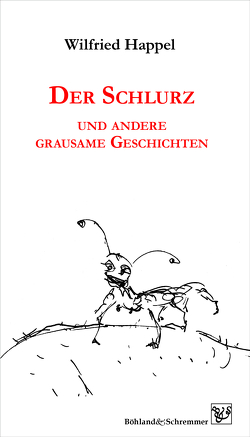 Der Schlurz und andere grausame Geschichten von Happel,  Wilfried, Krüger-Schmale,  Nina