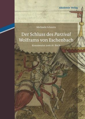 Der Schluss des „Parzival“ Wolframs von Eschenbach von Schmitz,  Michaela