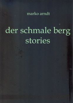 der schmale berg – stories von Arndt,  Marko