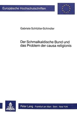 Der Schmalkaldische Bund und das Problem der causa religionis von Schluetter-Schindler,  Gabriele
