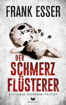 Der Schmerzflüsterer (Ein Lukas-Sontheim-Thriller 3) von Esser,  Frank