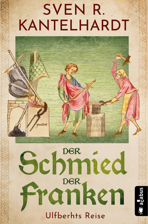 Der Schmied der Franken. Ulfberhts Reise von Kantelhardt,  Sven R.