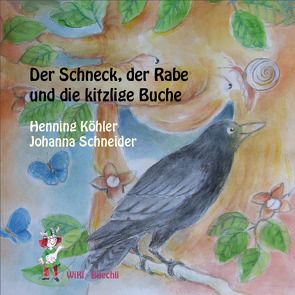 Der Schneck, der Rabe und die kitzlige Buche von Köhler,  Henning, Schneider,  Johanna