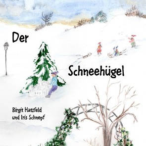 Der Schneehügel von Hatzfeld,  Birgit, Schnepf,  Iris