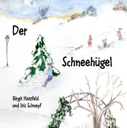 Der Schneehügel von Hatzfeld,  Birgit, Schnepf,  Iris