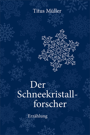 Der Schneekristallforscher von Müller,  Titus