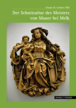 Der Schnitzaltar des Meisters von Mauer bei Melk von Lechner,  Gregor M.