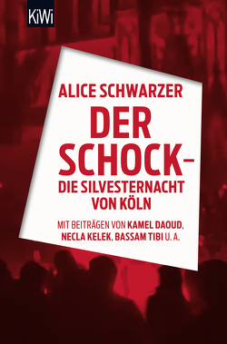 Der Schock – die Silvesternacht in Köln von Schwarzer,  Alice