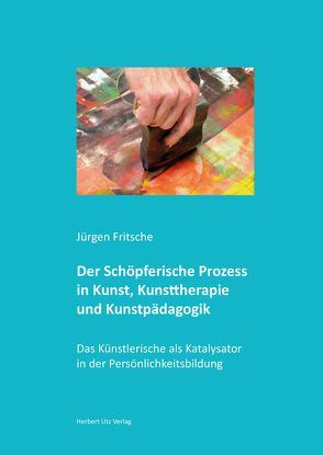 Der Schöpferische Prozess in Kunst, Kunsttherapie und Kunstpädagogik von Fritsche,  Jürgen