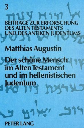 Der schöne Mensch im Alten Testament und im hellenistischen Judentum von Augustin,  Matthias