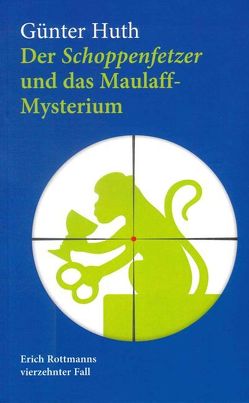 Der Schoppenfetzer und das Maulaff-Mysterium von Huth,  Günter