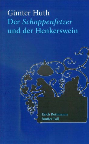 Der Schoppenfetzer und der Henkerswein von Huth,  Günter