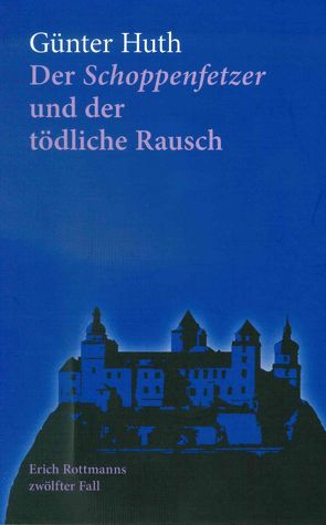 Der Schoppenfetzer und der tödliche Rausch von Huth,  Günter