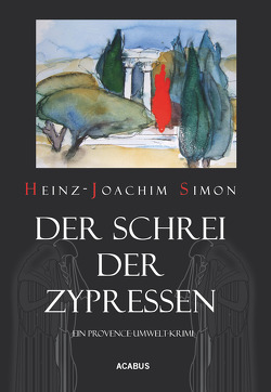 Der Schrei der Zypressen. Ein Provence-Umwelt-Krimi von Simon,  Heinz-Joachim