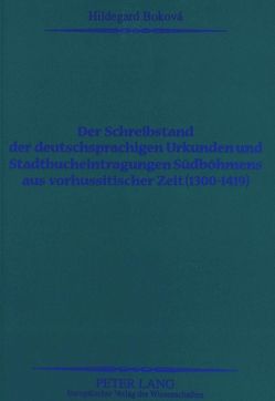 Der Schreibstand der deutschsprachigen Urkunden und Stadtbucheintragungen Südböhmens aus vorhussitischer Zeit (1300-1419) von Boková,  Hildegard