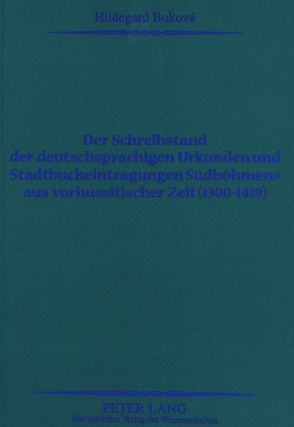Der Schreibstand der deutschsprachigen Urkunden und Stadtbucheintragungen Südböhmens aus vorhussitischer Zeit (1300-1419) von Boková,  Hildegard