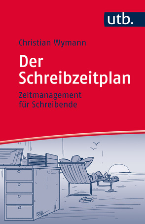 Der Schreibzeitplan: Zeitmanagement für Schreibende von Wymann,  Christian