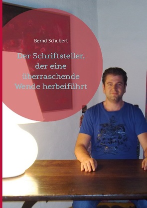 Der Schriftsteller, der eine überraschende Wende herbeiführt von Schubert,  Bernd
