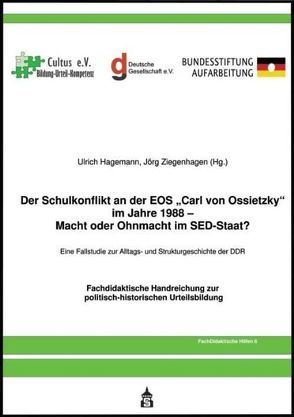 Der Schulkonflikt an der EOS „Carl von Ossietzky“ im Jahr 1988 – Macht oder Ohnmacht im SED-Staat? von Hagemann,  Ulrich, Ziegenhagen,  Jörg
