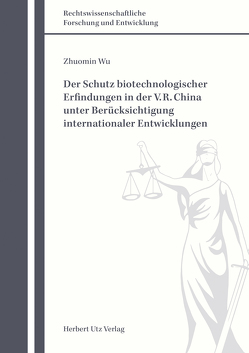 Der Schutz biotechnologischer Erfindungen in der V. R. China unter Berücksichtigung internationaler Entwicklungen von Wu,  Zhuomin