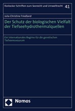 Der Schutz der biologischen Vielfalt der Tiefseehydrothermalquellen von Friedland,  Julia Christine