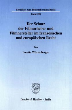Der Schutz der Filmurheber und Filmhersteller im französischen und europäischen Recht. von Würtenberger,  Loretta
