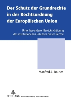 Der Schutz der Grundrechte in der Rechtsordnung der Europäischen Union von Dauses,  Manfred A.