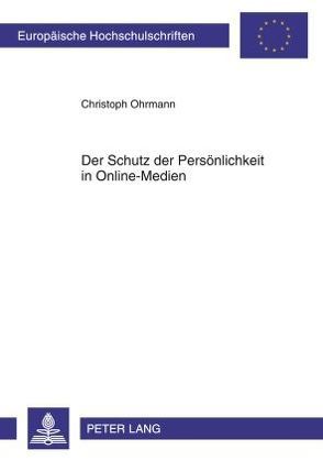 Der Schutz der Persönlichkeit in Online-Medien von Ohrmann,  Christoph