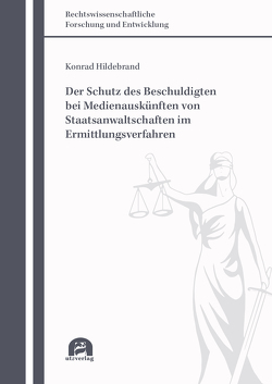 Der Schutz des Beschuldigten bei Medienauskünften von Staatsanwaltschaften im Ermittlungsverfahren von Hildebrand,  Konrad