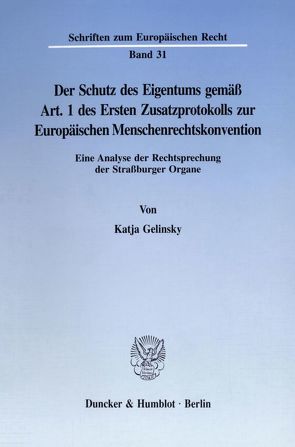 Der Schutz des Eigentums gemäß Art. 1 des Ersten Zusatzprotokolls zur Europäischen Menschenrechtskonvention. von Gelinsky,  Katja