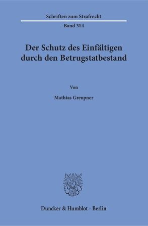 Der Schutz des Einfältigen durch den Betrugstatbestand. von Greupner,  Mathias