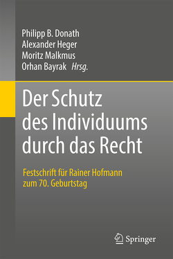Der Schutz des Individuums durch das Recht von Bayrak,  Orhan, Donath,  Philipp B., Heger,  Alexander, Malkmus,  Moritz
