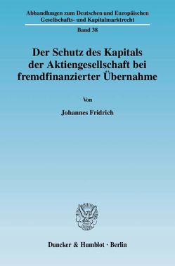 Der Schutz des Kapitals der Aktiengesellschaft bei fremdfinanzierter Übernahme. von Fridrich,  Johannes