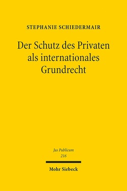Der Schutz des Privaten als internationales Grundrecht von Schiedermair,  Stephanie